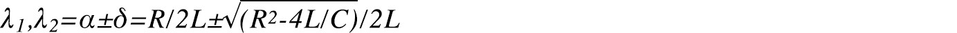 λ1,λ2=α±δ=R/2L±√(R2-4L/C)/2L